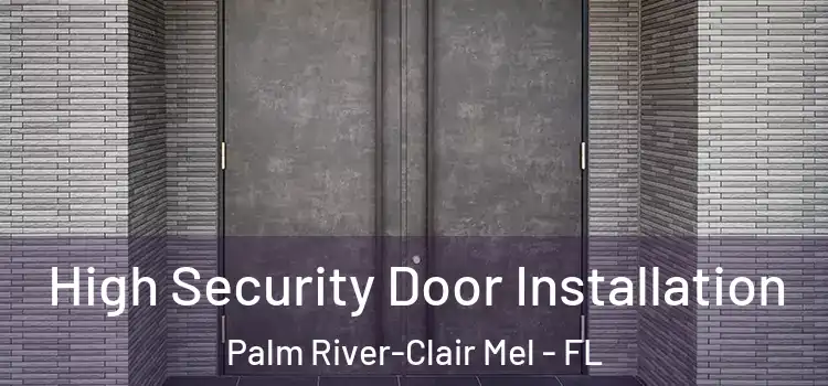 High Security Door Installation Palm River-Clair Mel - FL