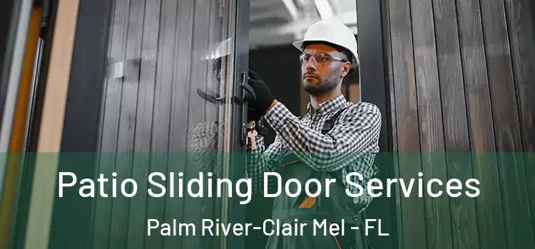 Patio Sliding Door Services Palm River-Clair Mel - FL